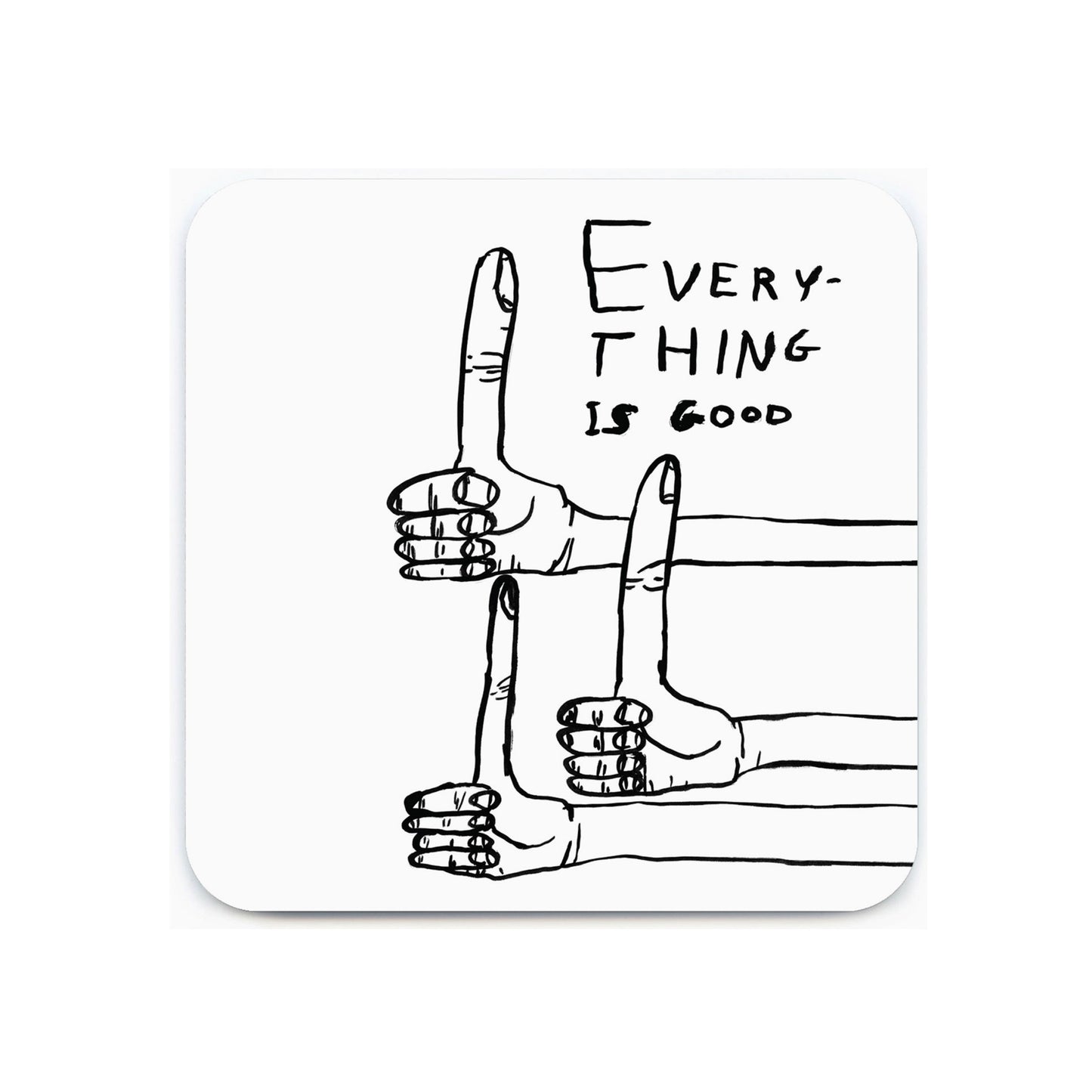 David Shrigley Everything is Good Coaster